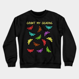 Count My Cicadas Cicado Insects Cicada Invasion Swarm Crewneck Sweatshirt